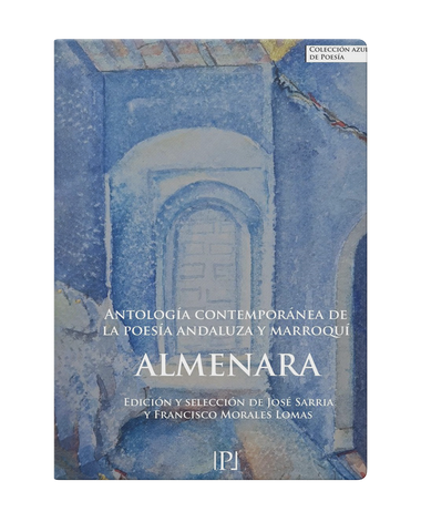 ALMERANA. ANTOLOGIA CONTEMPORÁEA DE LA POESÍA ANDALUZA Y MARROQUÍ.