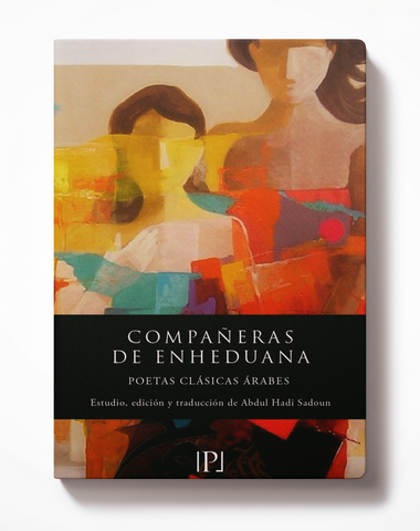 Compañeras de Enheduana. Poetas clásicas árabes (siglos III – XII).